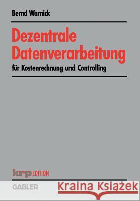 Dezentrale Datenverarbeitung Für Kostenrechnung Und Controlling Warnick, Bernd 9783409131353