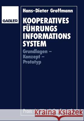 Kooperatives Führungsinformationssystem: Grundlagen -- Konzept -- Prototyp Groffmann, Hans-Dieter 9783409131469 Betriebswirtschaftlicher Verlag Gabler