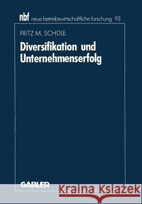 Diversifikation Und Unternehmenserfolg: Eine Analyse Empirischer Forschungsergebnisse Fritz M. Scheule Fritz M. Schule 9783409131490 Gabler Verlag