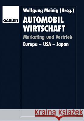 Automobilwirtschaft: Marketing Und Vertrieb. Europa -- USA -- Japan Meinig, Wolfgang 9783409131643