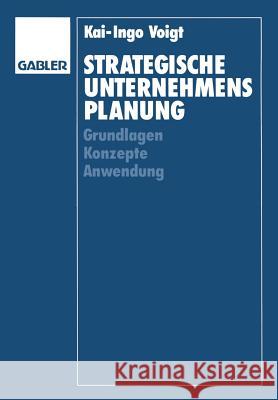 Strategische Unternehmensplanung: Grundlagen -- Konzepte -- Anwendung Voigt, Kai-Ingo 9783409131674