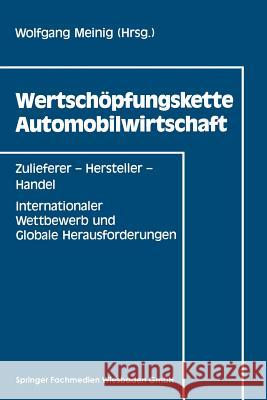 Wertschöpfungskette Automobilwirtschaft: Zulieferer -- Hersteller -- Handel Internationaler Wettbewerb Und Globale Herausforderungen Meinig, Wolfgang 9783409131704