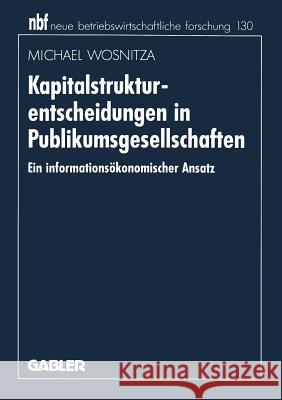 Kapitalstrukturentscheidungen in Publikumsgesellschaften: Ein Informationsökonomischer Ansatz Wosnitza, Michael 9783409131728 Gabler Verlag