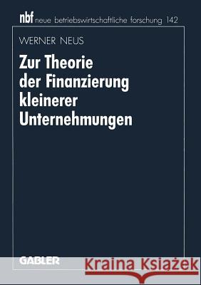 Zur Theorie Der Finanzierung Kleinerer Unternehmungen Neus, Werner 9783409131858 Gabler Verlag