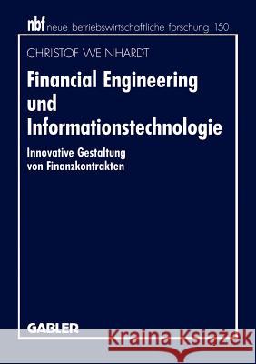 Financial Engineering Und Informationstechnologie: Innovative Gestaltung Von Finanzkontrakten Weinhardt, Christof 9783409131933 Gabler Verlag