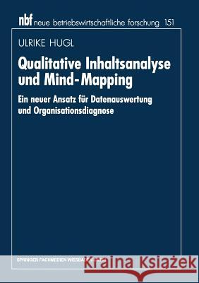 Qualitative Inhaltsanalyse Und Mind-Mapping: Ein Neuer Ansatz Für Datenauswertung Und Organisationsdiagnose Hugl, Ulrike 9783409131940