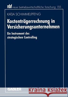 Kostenträgerrechnung in Versicherungsunternehmen: Ein Instrument Des Strategischen Controlling Schimmelpfeng, Katja 9783409131988 Gabler Verlag