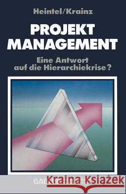 Projektmanagement: Eine Antwort Auf Die Hierarchiekrise? Heintel, Peter 9783409132015