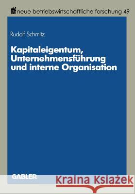 Kapitaleigentum, Unternehmensführung Und Interne Organisation Schmitz, Rudolf 9783409132060