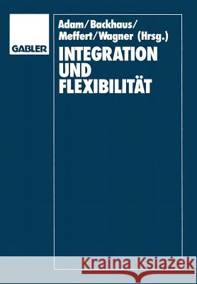 Integration Und Flexibilität: Eine Herausforderung Für Die Allgemeine Betriebswirtschaftslehre Adam, Dietrich 9783409132107 Gabler Verlag