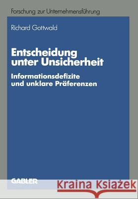 Entscheidung Unter Unsicherheit: Informationsdefizite Und Unklare Präferenzen Gottwald, Richard 9783409132121 Gabler Verlag