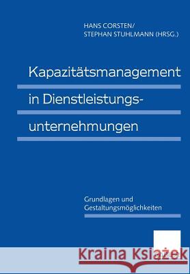 Kapazitätsmanagement in Dienstleistungsunternehmungen: Grundlagen Und Gestaltungsmöglichkeiten Corsten, Hans 9783409132190 Gabler Verlag