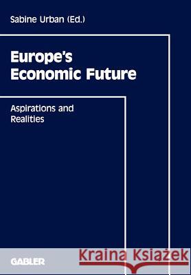 Europe's Economic Future: Aspirations and Realities Urban, Sabine 9783409132282 Gabler Verlag