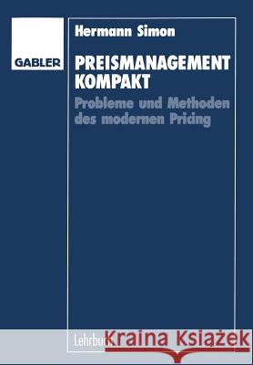 Preismanagement Kompakt: Probleme Und Methoden Des Modernen Pricing Simon, Hermann 9783409132329 Gabler Verlag