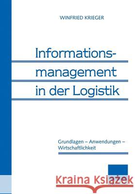 Informationsmanagement in Der Logistik: Grundlagen -- Anwendungen -- Wirtschaftlichkeit Krieger, Winfried 9783409132367 Gabler Verlag