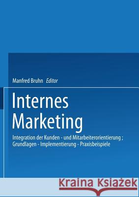 Internes Marketing: Integration Der Kunden- Und Mitarbeiterorientierung; Grundlagen -- Implementierung -- Praxisbeispiele Bruhn Manfred 9783409132411