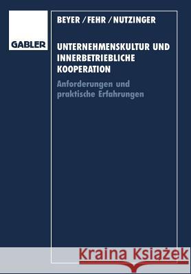 Unternehmenskultur Und Innerbetriebliche Kooperation: Anforderungen Und Praktische Erfahrungen Ulrich Fehr Hans G. Nutzinger Heinrich Beyer 9783409132473 Gabler Verlag