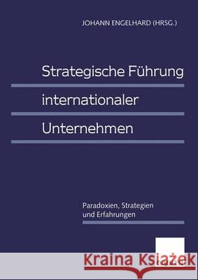 Strategische Führung Internationaler Unternehmen: Paradoxien, Strategien Und Erfahrungen Engelhard, Johann 9783409132497 Gabler Verlag