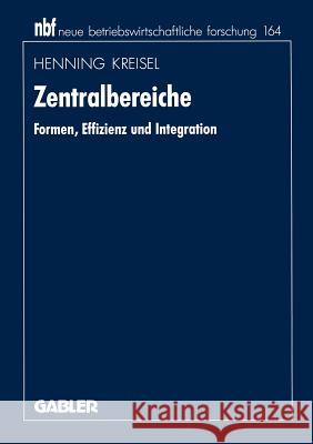 Zentralbereiche: Formen, Effizienz Und Integration Kreisel, Henning 9783409132565 Gabler Verlag