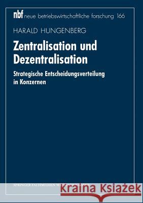 Zentralisation Und Dezentralisation: Strategische Entscheidungsverteilung in Konzernen Hungenberg, Harald 9783409132602