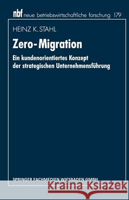 Zero-Migration: Ein Kundenorientiertes Konzept Der Strategischen Unternehmensführung Stahl, Heinz K. 9783409132756 Springer