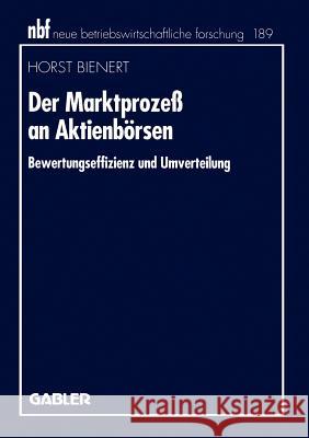 Der Marktprozeß an Aktienbörsen: Bewertungseffizienz und Umverteilung Horst Bienert 9783409132886 Gabler