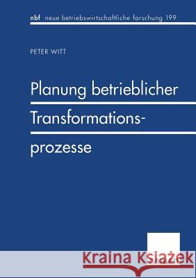Planung Betrieblicher Transformationsprozesse Peter Witt 9783409132985