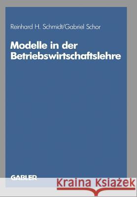 Modelle in Der Betriebswirtschaftslehre Reinhard H Gabriel Schor Reinhard H. Schmidt 9783409133203