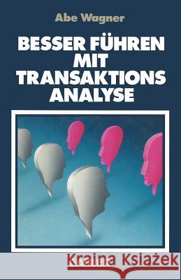 Besser Führen Mit Transaktions Analyse Wagner, Abe 9783409133234 Gabler Verlag