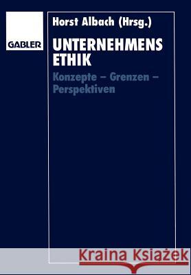 Unternehmensethik: Konzepte -- Grenzen -- Perspektiven Albach, Horst 9783409133418 Gabler Verlag