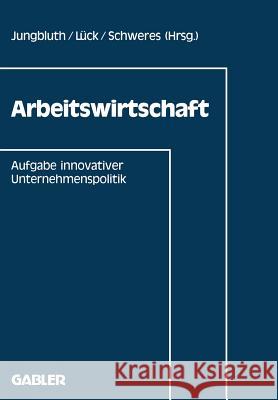 Arbeitswirtschaft: Aufgabe Innovativer Unternehmenspolitik Universität Hannover, Institut Für Arbei 9783409133760 Gabler Verlag