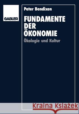 Fundamente Der Ökonomie: Ökologie Und Kultur Bendixen, Peter 9783409133852 Gabler Verlag