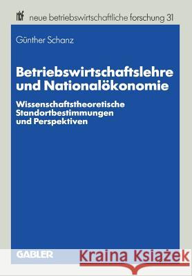 Betriebswirtschaftslehre Und Nationalökonomie: Wissenschaftstheoretische Standortbestimmungen Und Perspektiven Schanz, Günther 9783409133937 Gabler Verlag