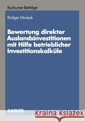Bewertung Direkter Auslandinvestitionen Mit Hilfe Betrieblicher Investitionskalküle Mrotzek, Rüdiger 9783409134125 Gabler Verlag