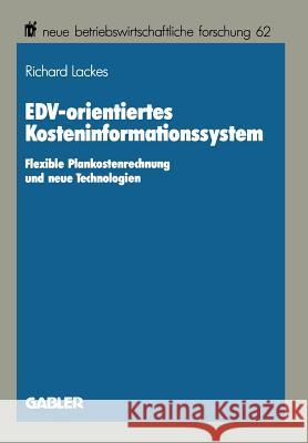 Edv-Orientiertes Kosteninformationssystem: Flexible Plankostenrechnung Und Neue Technologien Lackes, Richard 9783409134149