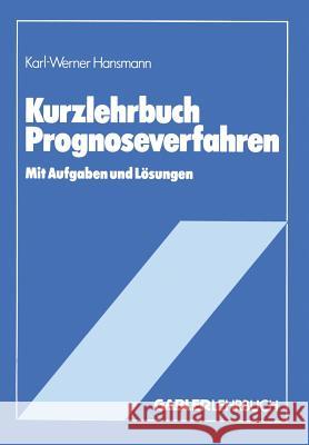 Kurzlehrbuch Prognoseverfahren Karl-Werner Hansmann Karl-Werner Hansmann 9783409134446 Springer