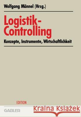 Logistik-Controlling: Konzepte -- Instrumente -- Wirtschaftlichkeit Männel, Wolfgang 9783409134484