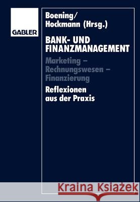 Bank- Und Finanzmanagement: Marketing -- Rechnungswesen -- Finanzierung Reflexionen Aus Der Praxis Boening, Dieter 9783409134538 Gabler Verlag