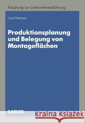 Produktionsplanung Und Belegung Von Montageflächen Petersen, Uwe 9783409134569 Gabler Verlag