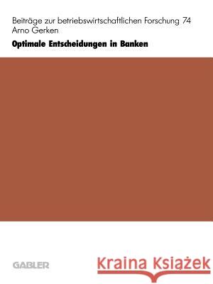 Optimale Entscheidungen in Banken: Ein Neues Planungs- Und Steuerungskonzept Gerken, Arno 9783409134576 Gabler Verlag