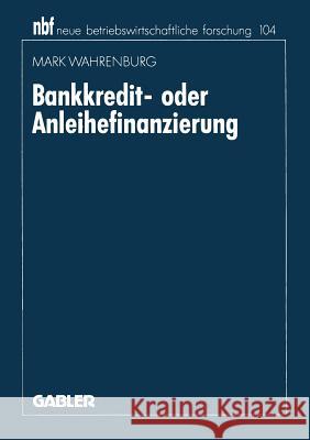 Bankkredit- Oder Anleihefinanzierung Wahrenburg, Mark 9783409134644 Gabler Verlag