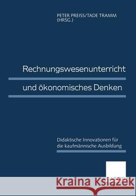Rechnungswesenunterricht Und Ökonomisches Denken: Didaktische Innovationen Für Die Kaufmännische Ausbildung Preiß, Peter 9783409134668 Gabler Verlag