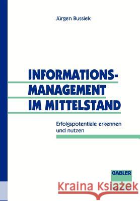 Informationsmanagement Im Mittelstand: Erfolgspotentiale Erkennen Und Nutzen Bussiek, Jürgen 9783409134835 Gabler Verlag