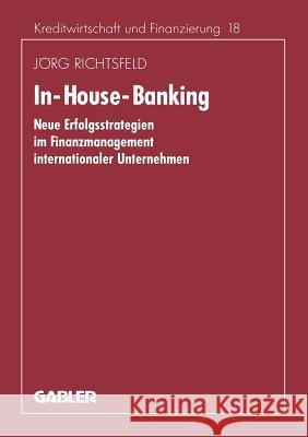 In-House-Banking: Neue Erfolgsstrategien Im Finanzmanagement Internationaler Unternehmen Richtsfeld, Jörg 9783409134866 Gabler Verlag