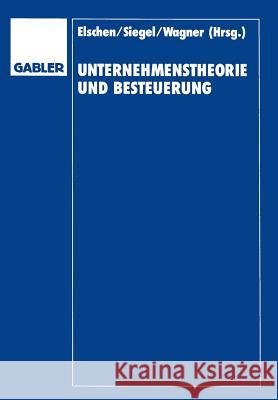 Unternehmenstheorie Und Besteuerung: Festschrift Zum 60. Geburtstag Von Dieter Schneider Dieter Elschen Dieter Schneider 9783409134897 Gabler Verlag