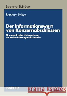 Der Informationswert Von Konzernabschlüssen: Eine Empirische Untersuchung Deutscher Börsengesellschaften Pellens, Bernhard 9783409135016 Gabler Verlag