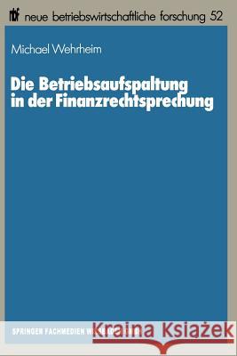 Die Betriebsaufspaltung in Der Finanzrechtsprechung Michael Wehrheim Michael Wehrheim 9783409135030 Springer