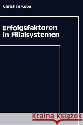 Erfolgsfaktoren in Filialsystemen Christian Kube Christian Kube 9783409135085 Springer