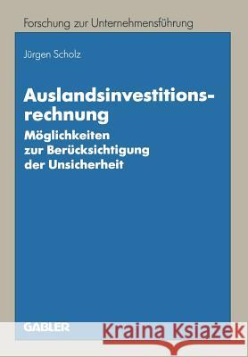 Auslandsinvestitionsrechnung: Möglichkeiten Zur Berücksichtigung Der Unsicherheit Scholz, Jürgen 9783409135238 Gabler Verlag