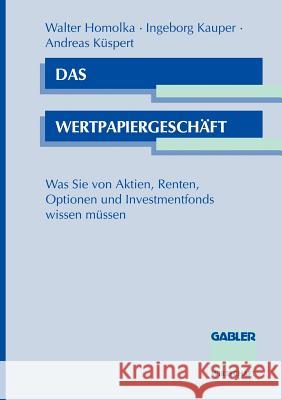 Das Wertpapiergeschäft: Was Sie Von Aktien, Renten, Optionen Und Investmentfonds Wissen Müssen Homolka, Walter 9783409135320